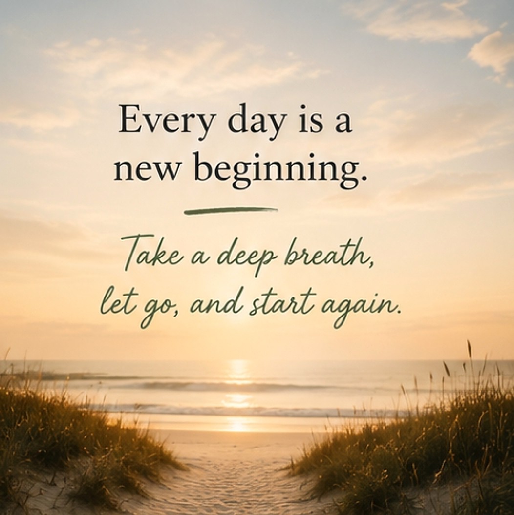 Sunrise over a beach path with the words Every day is a new beginning. Take a deep breath, let go, and start again.